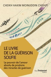 Le livre de la guérison soufie - Le pouvoir de l amour absolu de produire des miracles de guérison