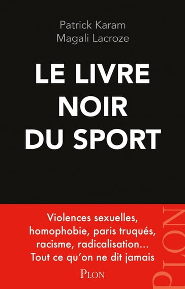 Le livre noir du sport - Violences sexuelles, homophobie, paris truqués, racisme, radicalisation... - Patrick KARAM - Magali LACROZE