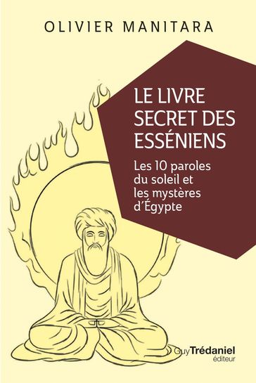 Le livre secret des Esséniens - Les 10 paroles du soleil et les mystères d'Égypte - Olivier Manitara