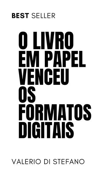 O livro em papel venceu os formatos digitais - Valerio Di Stefano