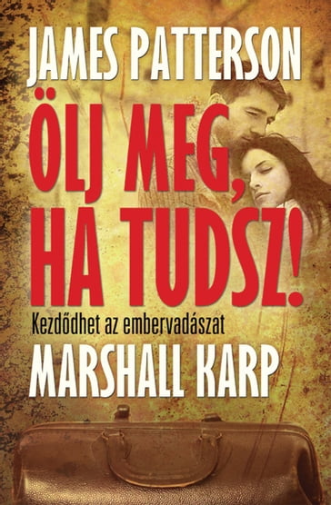 Ölj meg, ha tudsz - James Patterson - Marshall Karp