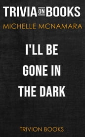 I ll Be Gone in the Dark by Michelle McNamara (Trivia-On-Books)