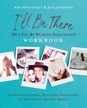 I ll Be There (But I ll Be Wearing Sweatpants) Workbook