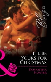 I ll Be Yours For Christmas (Mills & Boon Blaze)