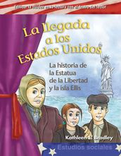 La llegada a los Estados Unidos: La historia de la Estatua de la Libertad y la isla Ellis