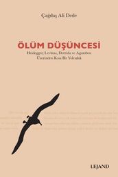 Ölüm Düüncesi: Heidegger-Levinas-Derrida ve Agamben Üzerinden Ksa Bir Yolculuk