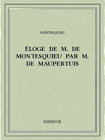Éloge de M. De Montesquieu par M. De Maupertuis - Charles-Louis de Secondat Montesquieu