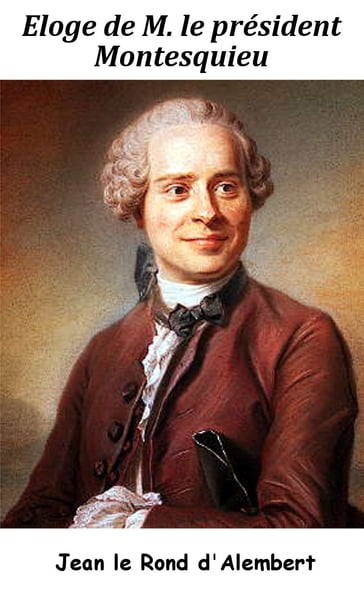 Éloge de M. le président Montesquieu - Jean le Rond dAlembert