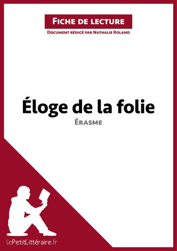 Éloge de la folie d'Érasme (Fiche de lecture) - Nathalie Roland - lePetitLitteraire