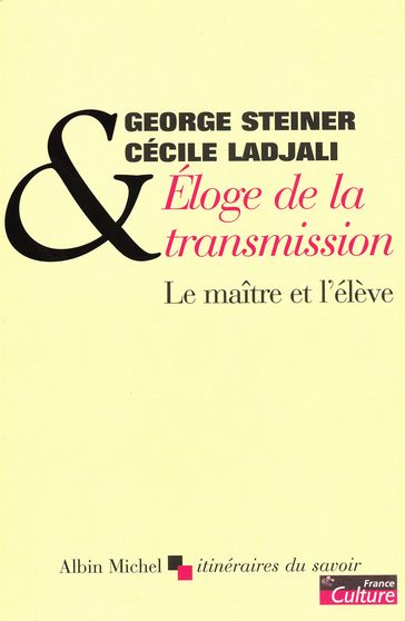 Éloge de la transmission - George Steiner - Cécile Ladjali