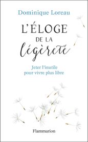 Éloge de la légèreté. Jeter l inutile pour vivre plus libre