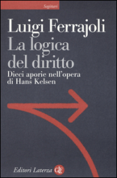 La logica del diritto. Dieci aporie nell opera di Hans Kelsen