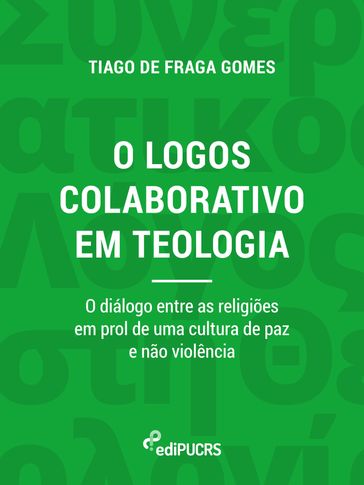 O logos colaborativo em teologia: o diálogo entre as religiões em prol de uma cultura de paz e não violência - Tiago de Fraga Gomes