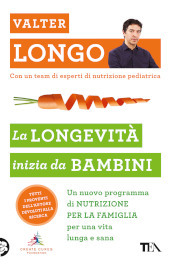 La longevità inizia da bambini. Un nuovo programma di nutrizione per la famiglia per una vita lunga e sana