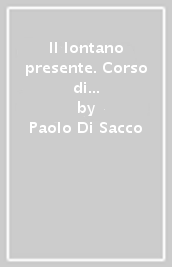 Il lontano presente. Corso di storia. Con Storia-facile. Per il biennio delle Scuole superiori. Con e-book. Con espansione online. Vol. 1