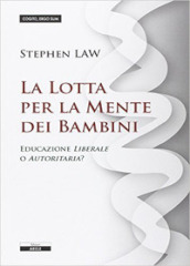 La lotta per la mente dei bambini. Educazione liberale o autoritaria?