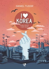 I love Korea. K-pop, kimchi i caa reszta