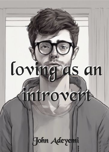 loving as an introvert - John Adeyemi