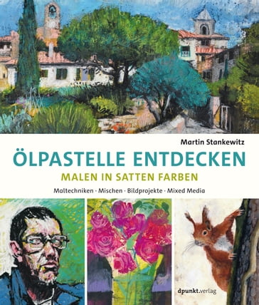 Ölpastelle entdecken  Malen in satten Farben - Martin Stankewitz