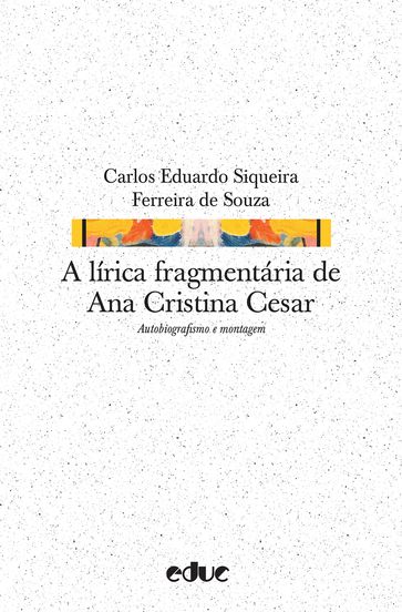 A lírica fragmentária de Ana Cristina Cesar - Carlos Eduardo Siqueira Ferreira de Souza