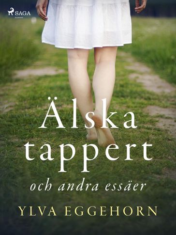 Älska tappert och andra essäer - Ylva Eggehorn