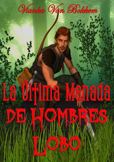 La Última Manada De Hombres Lobo - Vianka Van Bokkem