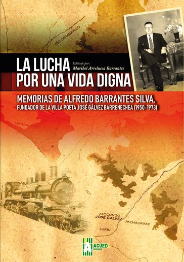 La lucha por una vida digna: Memorias de Alfredo Barrantes Silva, fundador de la Villa Poeta José Gálvez Barrenechea (1950-1973) - Alfredo Barrantes Silva
