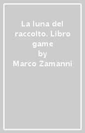 La luna del raccolto. Libro game