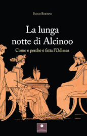 La lunga notte di Alcinoo. Come e perché è fatta l Odissea