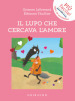 Il lupo che cercava l amore. Amico lupo. Ediz. a colori