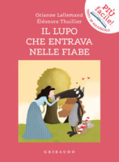 Il lupo che entrava nelle fiabe. Amico lupo. Ediz. a colori