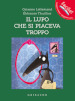 Il lupo che si piaceva troppo. Amico lupo. Ediz. a colori