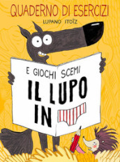 Il lupo in mutanda. Quaderno di esercizi e giochi scemi