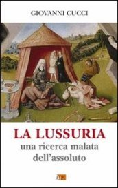 La lussuria. Una ricerca malata dell assoluto