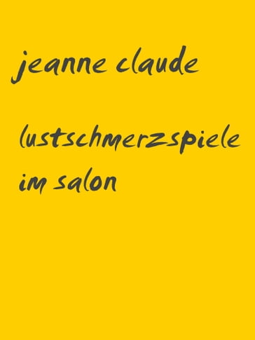 lustschmerzspiele im salon - Jeanne Claude
