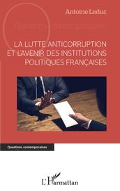 La lutte anticorruption et l avenir des institutions politiques françaises