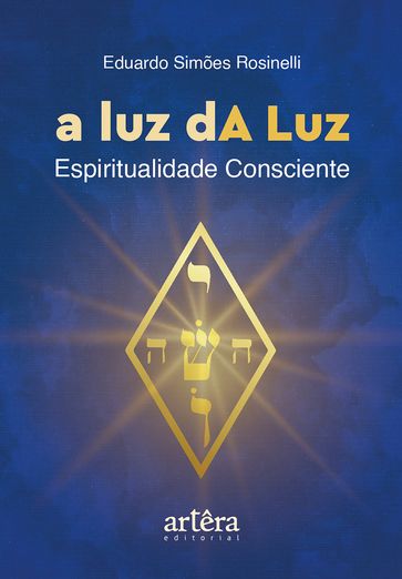 A luz dA Luz: espiritualidade consciente - Eduardo Simões Rosinelli