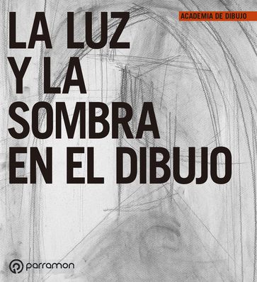 La luz y la sombra en el dibujo - Equipo Parramón Paidotribo