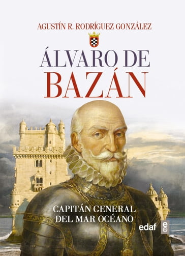 Álvaro de Bazán. Capitán general del Mar Océano - Agustín Rodríguez González