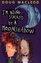 I m Being Stalked by a Moonshadow