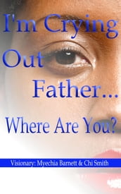 I m Crying Out Father.... Where Are You?