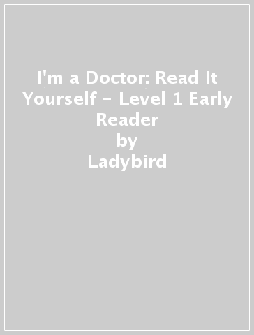 I'm a Doctor: Read It Yourself - Level 1 Early Reader - Ladybird