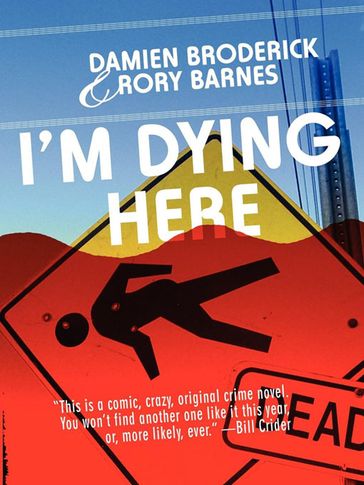 I'm Dying Here: A Comedy of Bad Manners - Damien Broderick - Rory Barnes