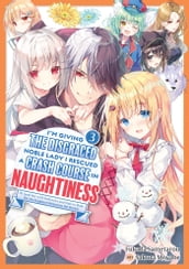 I m Giving the Disgraced Noble Lady I Rescued a Crash Course in Naughtiness: I ll Spoil Her with Delicacies and Style to Make Her the Happiest Woman in the World! Volume 3 (Light Novel)