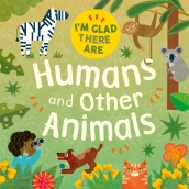 I m Glad There Are: Humans and Other Animals