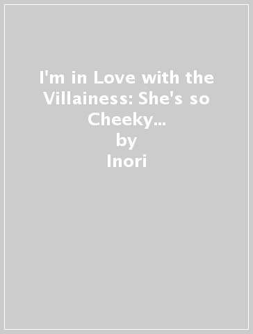 I'm in Love with the Villainess: She's so Cheeky for a Commoner (Light Novel) Vol. 2 - Inori