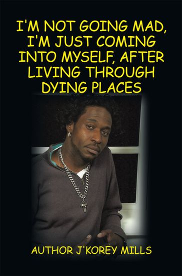 I'm Not Going Mad, I'm Just Coming into Myself, After Living Through Dying Places - Author J