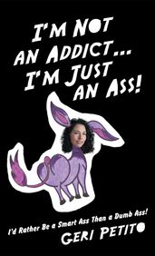 I m Not an Addict  I m Just an Ass!