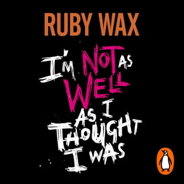 I'm Not as Well as I Thought I Was - Ruby Wax