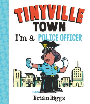 I'm a Police Officer (A Tinyville Town Book) - Brian Biggs